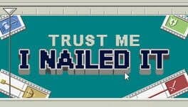 Trust Me, I Nailed It